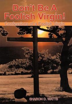 portada don't be a foolish virgin!: confessions of a foolish virgin