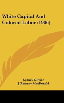 portada white capital and colored labor (1906) (en Inglés)
