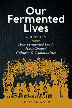 portada Our Fermented Lives: How Fermented Foods Have Shaped Cultures & Communities (en Inglés)