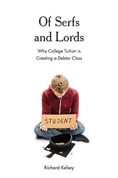 portada Of Serfs and Lords: Why College Tuition is Creating a Debtor Class (in English)