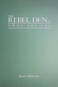 portada The Rebel den of Nung tri Cao: Loyalty and Identity Along the Sino-Vietnamese Frontier (en Inglés)