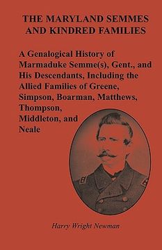 portada the maryland semmes and kindred families: a genealogical history of marmaduke semme(s), gent., and his descendants, including the allied families of g (en Inglés)