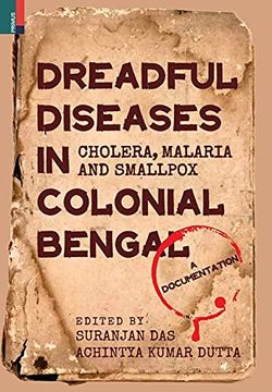 portada Dreadful Diseases in Colonial Bengal: Cholera, Malaria and Smallpox: A Documentation 