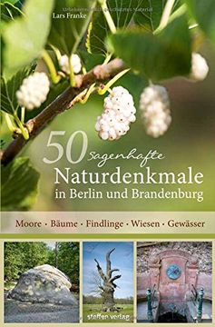 portada 50 sagenhafte Naturdenkmale in Berlin und Brandenburg: Moore - Bäume - Findlinge - Wiesen - Gewässer (en Alemán)