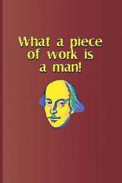portada What a Piece of Work Is a Man!: A Quote from Hamlet by William Shakespeare (en Inglés)