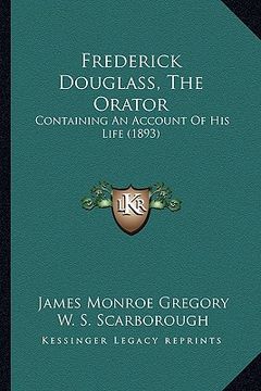 portada frederick douglass, the orator: containing an account of his life (1893) (en Inglés)
