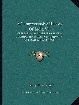 portada a comprehensive history of india v1: civil, military and social, from the first landing of the english to the suppression of the sepoy revolt (1862) (en Inglés)