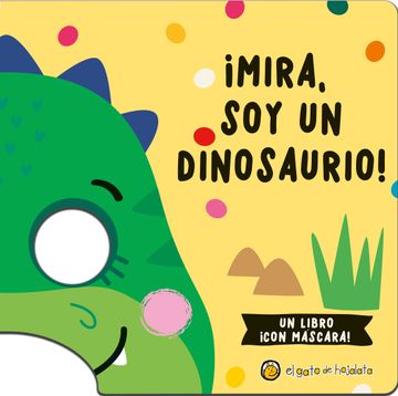 portada Mira soy un Dinosaurio [un Libro C/Mascara] (in Spanish)