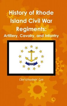 portada History of Rhode Island Civil War Regiments: Artillery, Cavalry, and Infantry (en Inglés)