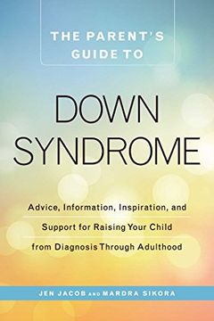 portada The Parent's Guide to Down Syndrome: Advice, Information, Inspiration, and Support for Raising Your Child from Diagnosis through Adulthood (en Inglés)