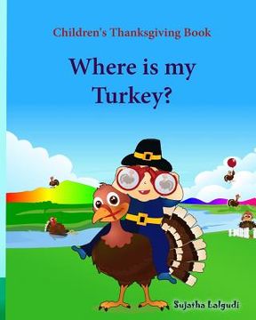 portada Children's Thanksgiving book: Where is my turkey: Thanksgiving baby book, Thanksgiving books, Thanksgiving baby, Thanksgiving for preschool, Turkey (en Inglés)