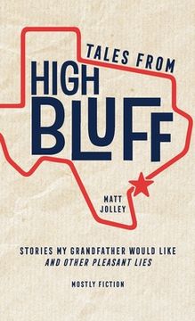 portada Tales from High Bluff: Stories My Grandfather Would Like and Other Pleasant Lies (en Inglés)