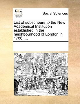 portada list of subscribers to the new academical institution established in the neighbourhood of london in 1786. ...