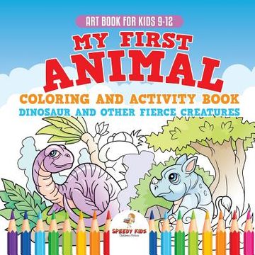 portada Art Book for Kids 9-12. My First Animal Coloring and Activity Book Dinosaur and Other Fierce Creatures. One Giant Activity Book Kids. Hours of Step-By-Step Drawing and Coloring Exercises (in English)