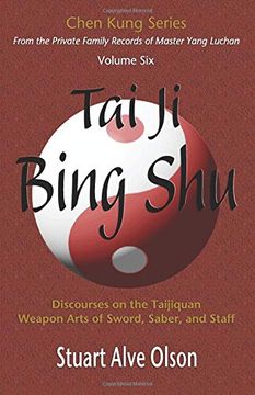 portada Tai ji Bing Shu: Discourses on the Taijiquan Weapon Arts of Sword, Saber, and Staff (Chen Kung Series) (Volume 6) (en Inglés)