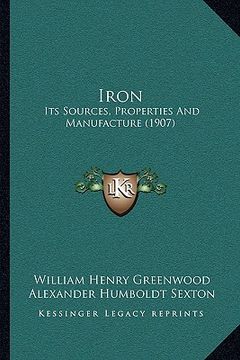 portada iron: its sources, properties and manufacture (1907) (en Inglés)