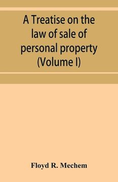 portada A treatise on the law of sale of personal property (Volume I) (en Inglés)