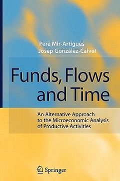 portada funds, flows and time: an alternative approach to the microeconomic analysis of productive activities (en Inglés)