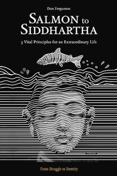 portada Salmon to Siddhartha: 5 Vital Principles for an Extraordinary Life Volume 1