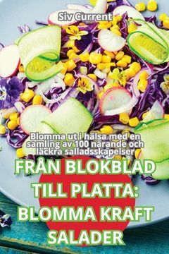 portada Från Blokblad Till Platta: Blomma Kraft Salader (en Sueco)