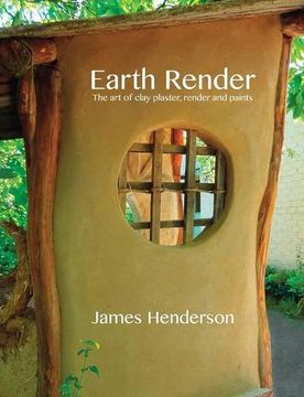 portada Earth Render - the art of Clay Plaster, Render and Paints: A Little Geomantic Guidebook (in English)