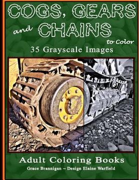 portada Cogs, Gears and Chains to Color: 35 Grayscale Images (en Inglés)