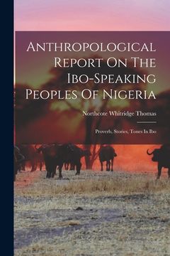portada Anthropological Report On The Ibo-speaking Peoples Of Nigeria: Proverb, Stories, Tones In Ibo (en Inglés)