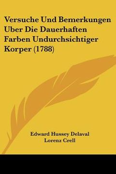 portada Versuche Und Bemerkungen Uber Die Dauerhaften Farben Undurchsichtiger Korper (1788) (en Alemán)