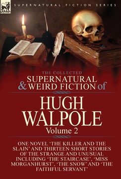 portada The Collected Supernatural and Weird Fiction of Hugh Walpole-Volume 2: One Novel 'The Killer and the Slain' and Thirteen Short Stories of the Strange (en Inglés)