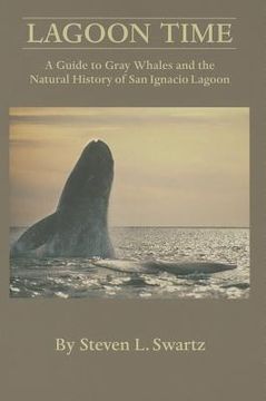 portada Lagoon Time: A Guide to Grey Whales and the Natural History of San Ignacio Lagoon (en Inglés)