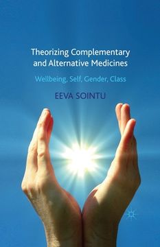 portada Theorizing Complementary and Alternative Medicines: Wellbeing, Self, Gender, Class