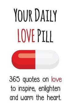 portada Your Daily Love Pill: 365 Quotes on Love to Inspire, Enlighten and Warm the Heart (Your Daily Pill) (en Inglés)