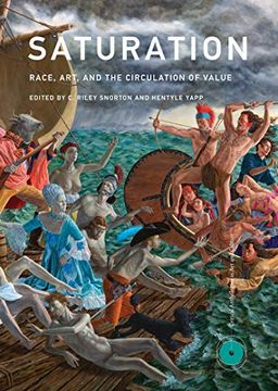 portada Saturation: Race, Art, and the Circulation of Value (Critical Anthologies in art and Culture) (en Inglés)