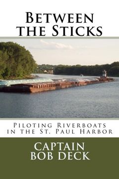 portada Between the Sticks: piloting riverboats in the St. Paul Harbor on the Upper Mississippi River