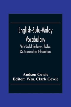 portada English-Sulu-Malay Vocabulary: With Useful Sentences, Tables, &C. Grammatical Introduction (en Inglés)