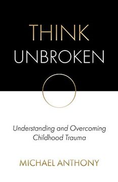 portada Think Unbroken: Understanding and Overcoming Childhood Trauma (1) (en Inglés)