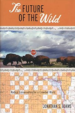 portada The Future of the Wild: Radical Conservation for a Crowded World 
