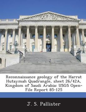 portada Reconnaissance Geology of the Harrat Hutaymah Quadrangle, Sheet 26/42a, Kingdom of Saudi Arabia: Usgs Open-File Report 85-125 (en Inglés)