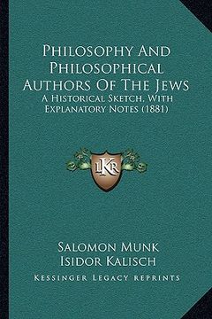portada philosophy and philosophical authors of the jews: a historical sketch, with explanatory notes (1881) (en Inglés)