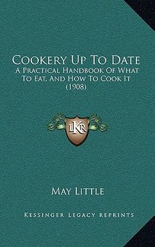 portada cookery up to date: a practical handbook of what to eat, and how to cook it (1908) (in English)