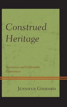 portada Construed Heritage: Narratives and Collectable Experiences