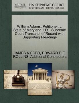 portada william adams, petitioner, v. state of maryland. u.s. supreme court transcript of record with supporting pleadings (en Inglés)