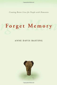 portada Forget Memory: Creating Better Lives for People With Dementia 