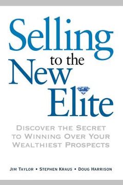 portada Selling to the New Elite: Discover the Secret to Winning Over Your Wealthiest Prospects (in English)