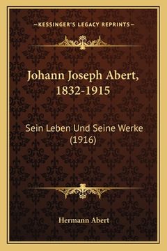 portada Johann Joseph Abert, 1832-1915: Sein Leben Und Seine Werke (1916) (in German)