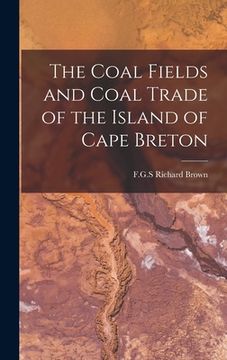portada The Coal Fields and Coal Trade of the Island of Cape Breton [microform] (in English)