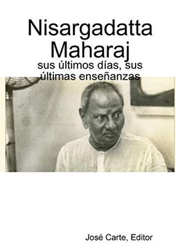 portada Nisargadatta Maharaj: Sus? Ltimos D? As, sus? Ltimas Ense? Anzas (in Spanish)