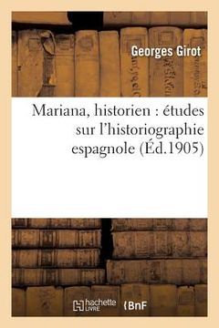 portada Mariana, Historien: Études Sur l'Historiographie Espagnole (en Francés)