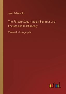 portada The Forsyte Saga - Indian Summer of a Forsyte and In Chancery: Volume II - in large print (en Inglés)