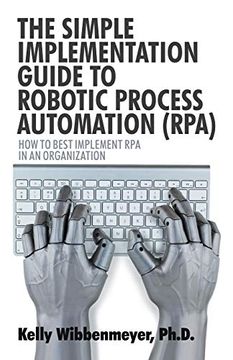 portada The Simple Implementation Guide to Robotic Process Automation (Rpa): How to Best Implement rpa in an Organization (in English)